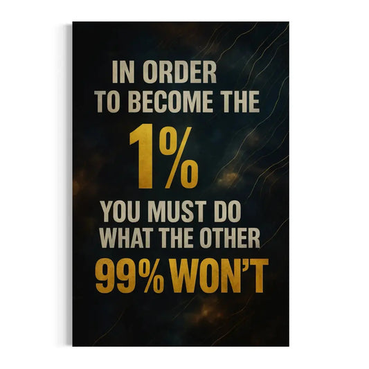 In Order to Become the 1% Canvas Wall Art – Do What the 99% Won’t