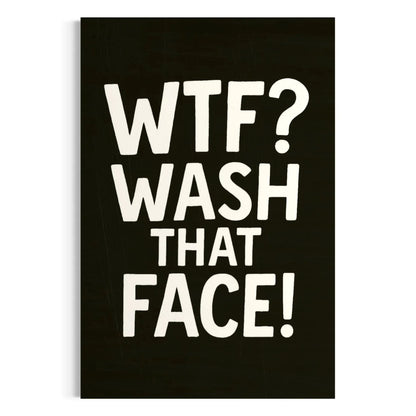 Funny Bathroom Wall Art – WTF Wash That Face Canvas