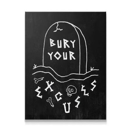 Full view of the black and white canvas art featuring the motivational phrase 'Bury Your Excuses'.