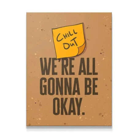 Full view of the motivational print featuring the 'We're All Gonna Be Okay' text and the Chill Out (Sticky Note) graphic.