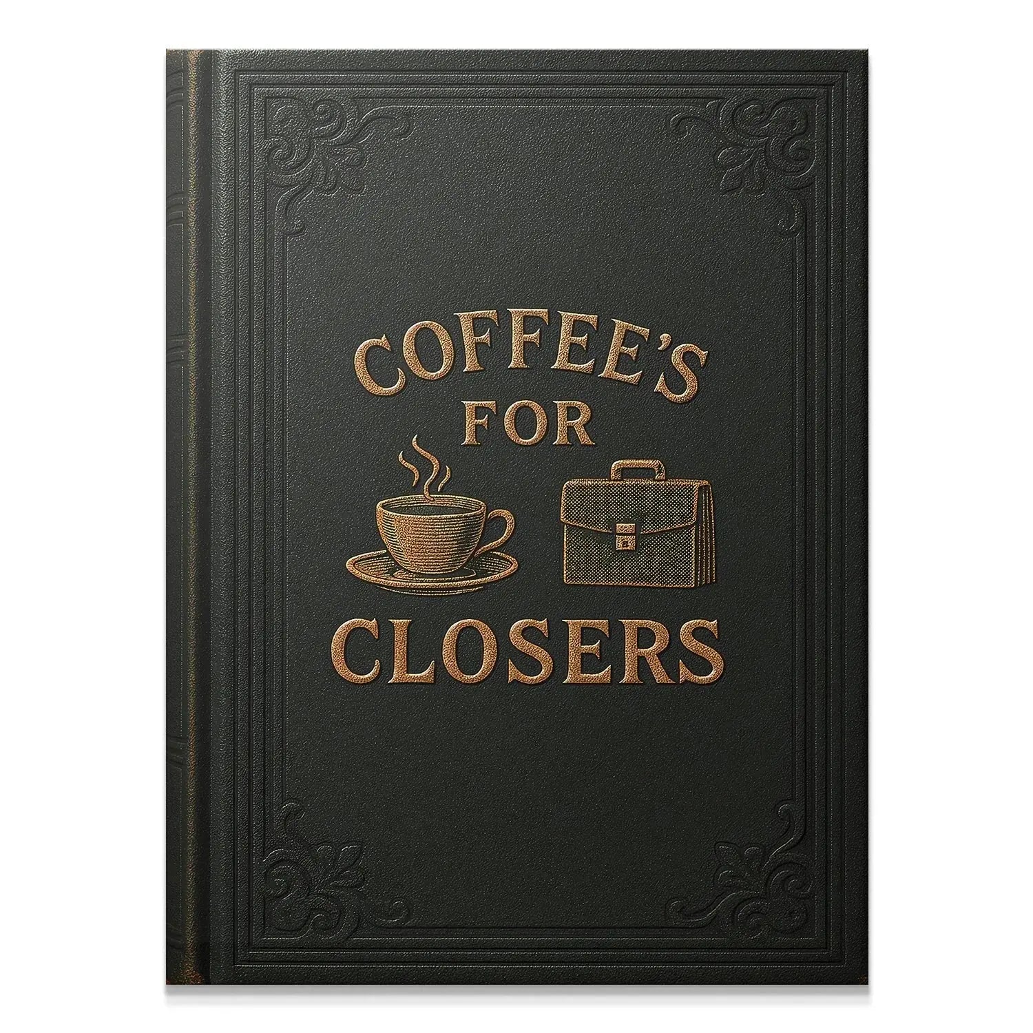 Full front view showing the gold embossed text and texture of the Coffee's For Closers - Black Book.