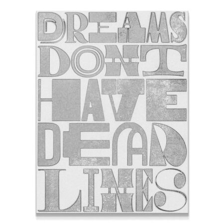 Full rectangular view of the silver foil typography print 'Dreams Don't Have Deadlines'.