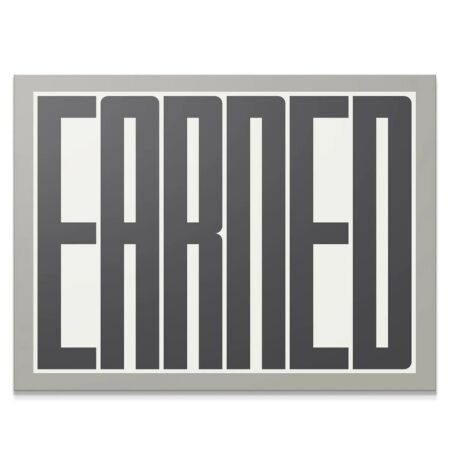 Full frontal view of the bold, segmented 'Earned' typography print in grayscale.