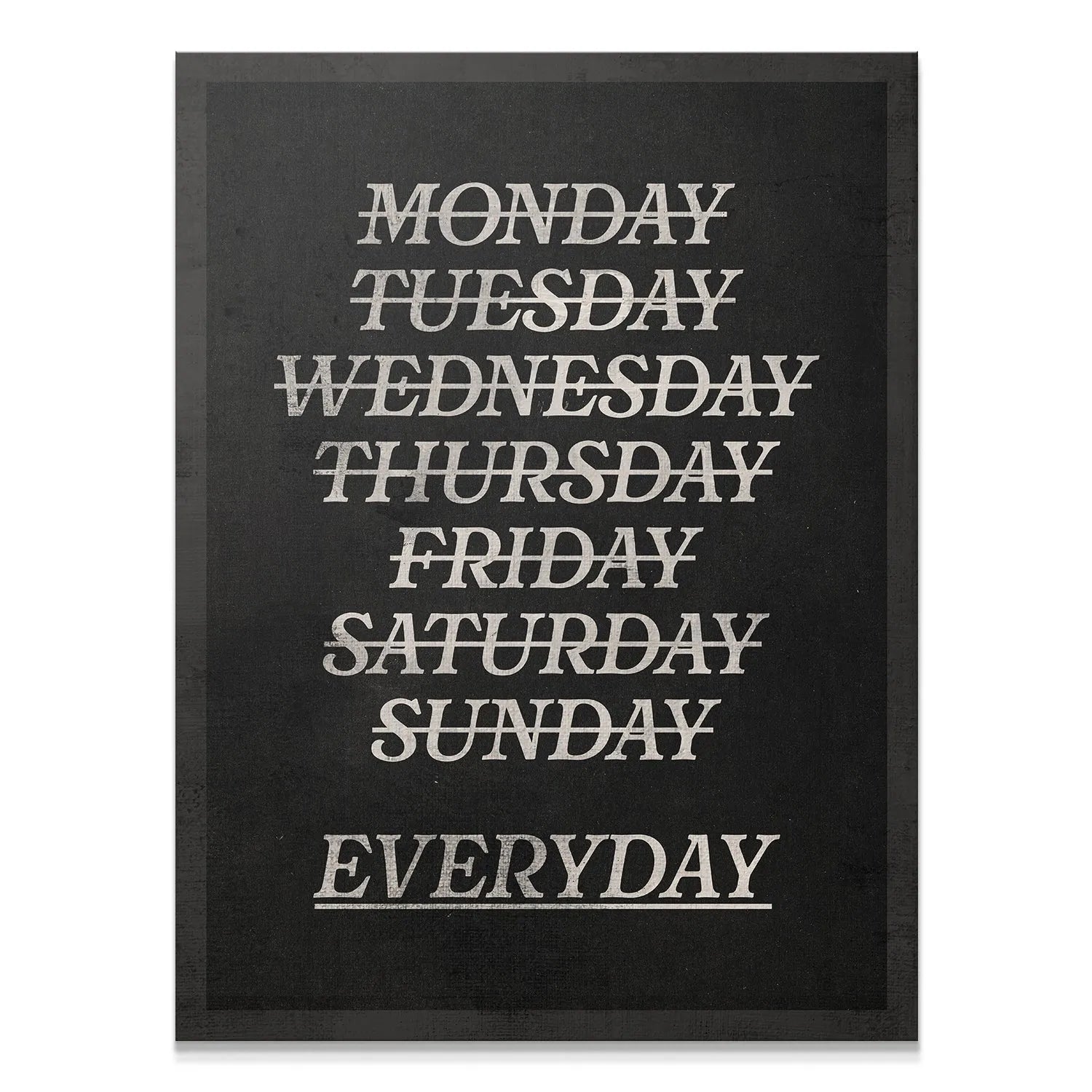 Full rectangular view of the chalkboard Every day print wall art.