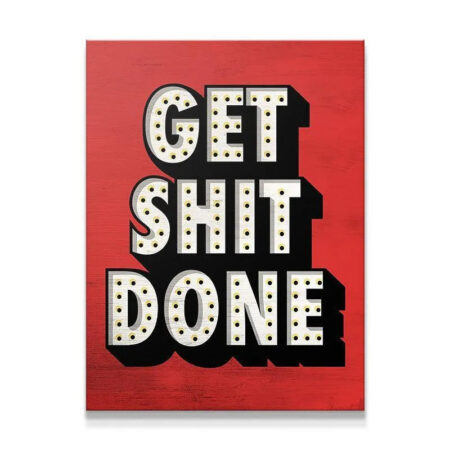 Full view, centered, high-contrast wall art demanding you Get Shit Done in marquee style.