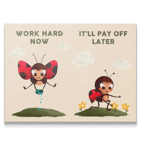 Whimsical ladybug illustration showing 'Work Hard Now' effort side, proving Kids Pay Off.