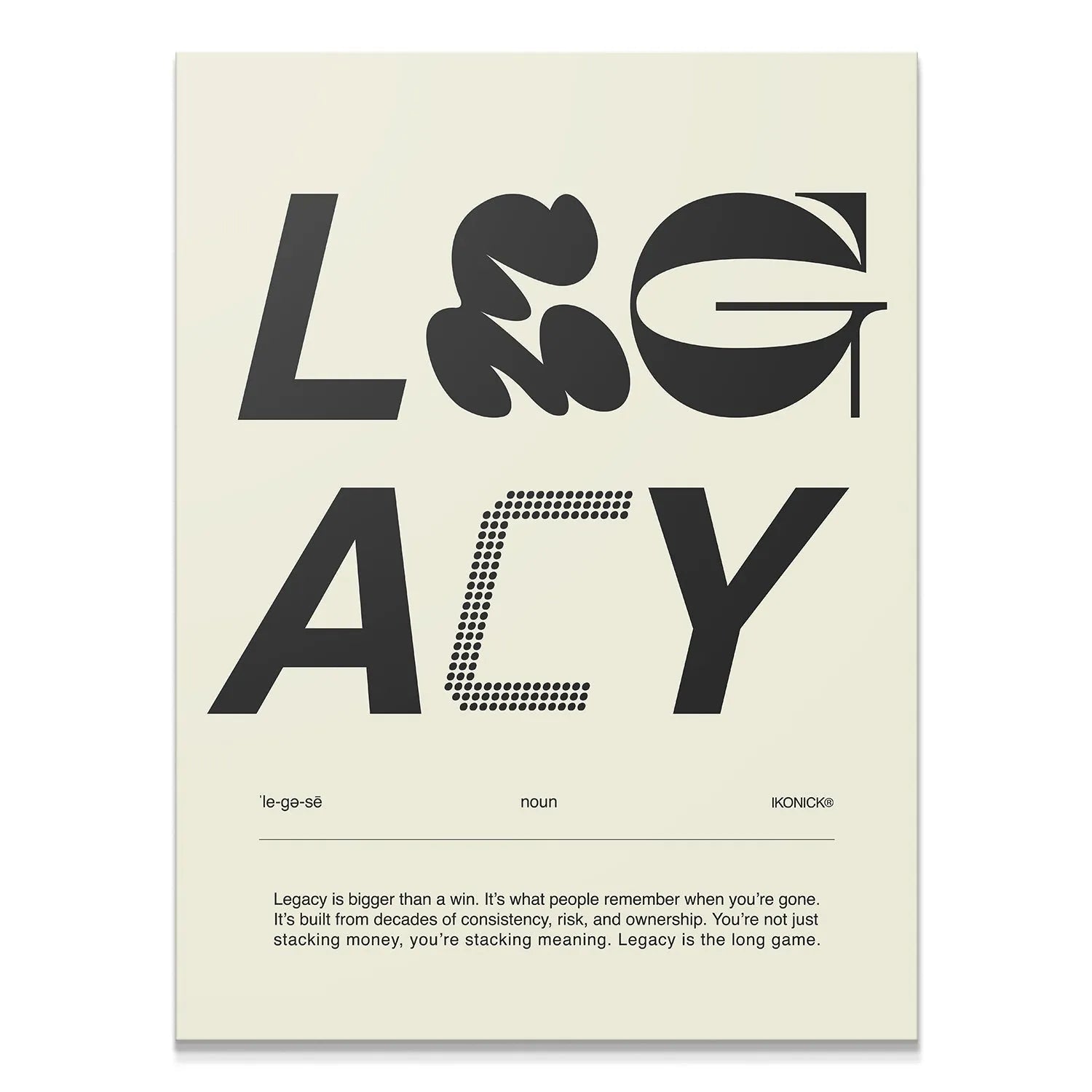 Full frontal view of the bold, black and cream typographic Legacy Definition - Light poster.