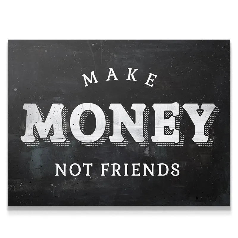 Front view, black and white typographic canvas displaying 'Make Money Not Friends' in distressed chalk font.