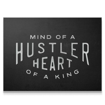 Mind Of A Hustler. Heart Of A King.