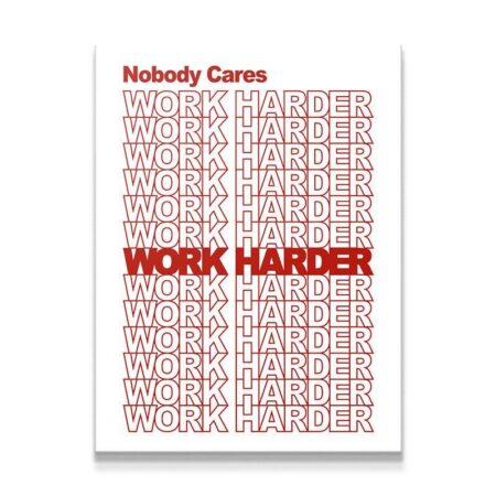 Nobody Cares, Work Harder. (Red)