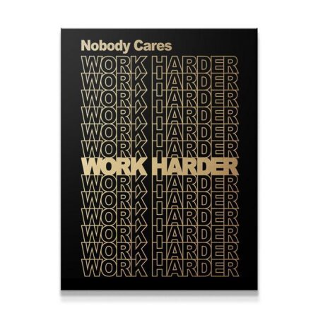 Nobody Cares, Work Harder. (Gold Edition)