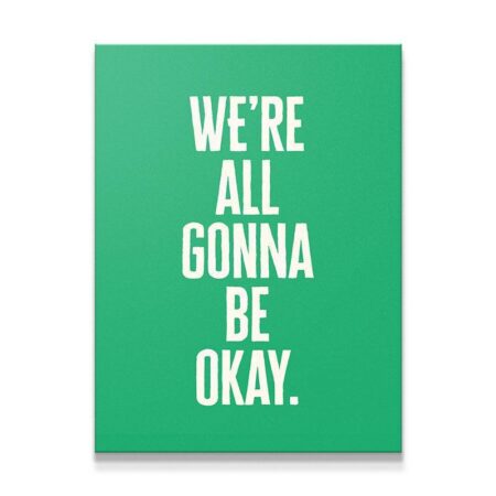 We’re All Gonna Be Okay (Classic Green)