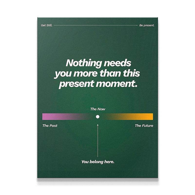 Nothing Needs You More Than This Present Moment