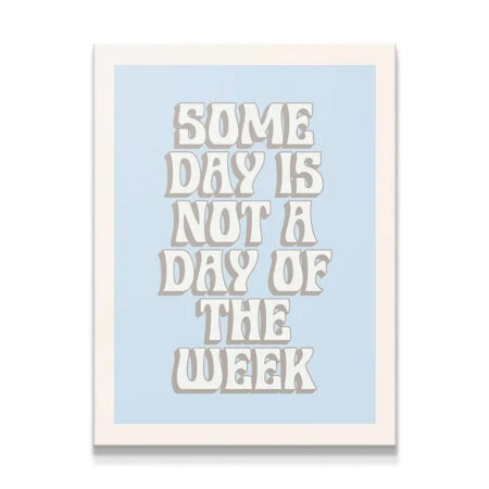Full view of the light blue and beige retro quote poster, "Some Day Is Not A Day of The Week"