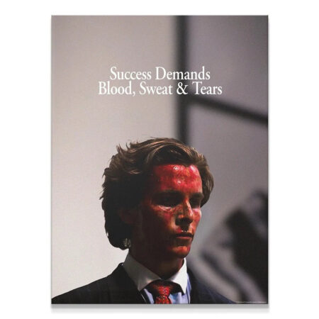 Full view of the motivational poster illustrating The Demands Of Success with Patrick Bateman covered in blood.